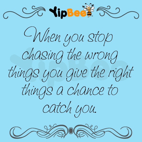 when you stop chasing